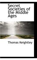 Secret Societies of the Middle Ages: (Bibliolife)