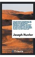 Collections Concerning the Church or Congregation of Protestant Separatists Formed at Scrooby in North Nottinghamshire in the Time of King James I: The Founders of New-Plymouth, the Parent-Colony of New-England: The Founders of New-Plymouth, the Parent-Colony of New-England