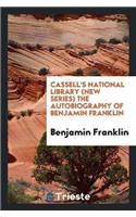 Cassell's National Library (New Series) the Autobiography of Benjamin Franklin