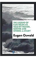 The Legend of Fair Helen as Told by Homer, Goethe and Others