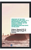 Speeches of the Hon. Gideon Haynes, Hon. W. S. Brakenridge, and Hon. Hugh W. Greene, on the question as to incorporating the town of Belmont