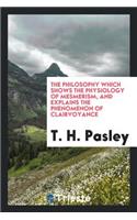 The Philosophy Which Shows the Physiology of Mesmerism, and Explains the Phenomenon of Clairvoyance