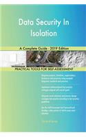 Data Security In Isolation A Complete Guide - 2019 Edition