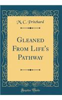 Gleaned from Life's Pathway (Classic Reprint)
