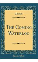 The Coming Waterloo (Classic Reprint)