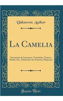 La Camelia: Semanario de Literatura, Variedades, Teatros, Modas, Etc., Dedicado a Las Señoritas Mejicanas (Classic Reprint)
