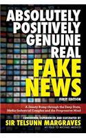 Absolutely, Positively, Genuine, Real Fake News