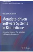 Metadata-Driven Software Systems in Biomedicine: Designing Systems That Can Adapt to Changing Knowledge