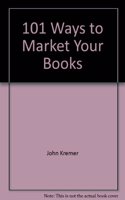 101 Ways to Market Your Books: For Publishers and Authors
