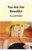 You Are Too Beautiful
