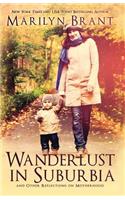 Wanderlust in Suburbia and Other Reflections on Motherhood