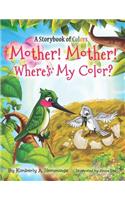 Mother! Mother! Where's My Color?