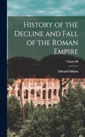 History of the Decline and Fall of the Roman Empire; Volume III