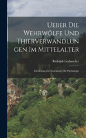 Ueber die Wehrwölfe und Thierverwandlungen im Mittelalter
