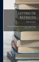 Lettres De Bayreuth: L'anneau Du Nibelung De Richard Wagner. Représentations Données En Aout, 1876