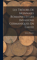 Les Trésors De Monnaies Romaines Et Les Invasions Germaniques En Gaule