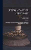 Organon Der Heilkunst: Mit Abdruck Der Vorreden Und Wichtigsten Varianten Der Ersten Bis Fünften Auflage