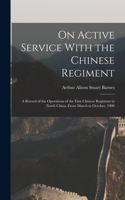 On Active Service With the Chinese Regiment