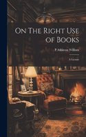On The Right Use of Books