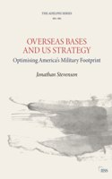 Overseas Bases and US Strategy: Optimising America's Military Footprint