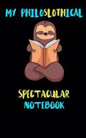 My Philoslothical Spectacular Notebook: Blank Lined Notebook Journal Gift Idea For (Lazy) Sloth Spirit Animal Lovers