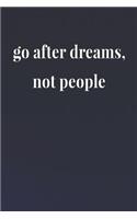 Go After Dreams Not People