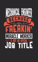 Mechanical Engineer Because Freakin' Miracle Worker Is Not an Official Job Title: 6x9 inches blank notebook, 120 Pages, Composition Book and Journal, funny gift for your favorite Mechanical Engineer miracle worker