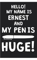 Hello! My Name Is ERNEST And My Pen Is Huge!: Blank Name Personalized & Customized Dirty Penis Joke Pun Notebook Journal for Men, Dotted. Men Writing Accessories Item for Proud Male Persons With