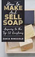 How to Make and Sell Soap: Answers to the Top 50 Questions