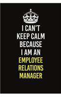 I Can&#65533;t Keep Calm Because I Am An Employee Relations Manager