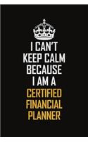 I Can't Keep Calm Because I Am A Certified financial planner