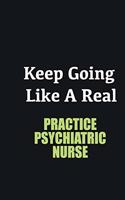 Keep Going Like a Real Practice Psychiatric Nurse: Writing careers journals and notebook. A way towards enhancement