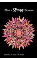 I See a Strong Woman: Beautiful Mandala Running Log Book Daily Training Log, Dot Grid Planner & Gratitude Journal with Prompts Small Lined Notebook