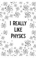I Really Like Physics: Blank Lined Journal Notebook, Funny Physics Notebook, Physics Journal, Physics Notebook, Ruled, Writing Book, Notebook for Physicist, Physics Gifts