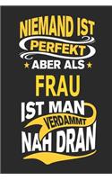 Niemand Ist Perfekt Aber ALS Frau Ist Man Verdammt Nah Dran: Notizbuch, Notizblock, Geburtstag Geschenk Buch Mit 110 Linierten Seiten