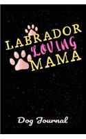 Dog Journal Labrador Loving Mama: Pet Care Journal for the Labrador Mom - Dog Health Record Book