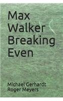 Max Walker Breaking Even