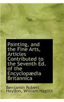 Painting, and the Fine Arts, Articles Contributed to the Seventh Ed. of the Encyclop Dia Britannica