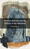 HERMAN MELVILLE AND POLTICS INHUMAN