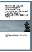Address of the Anti-Tobacco League, Established That Humanity May Be Freed from the Injury Entailed