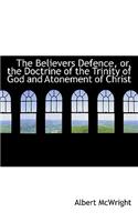 The Believers Defence, Or, the Doctrine of the Trinity of God and Atonement of Christ: (English)