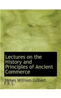 Lectures on the History and Principles of Ancient Commerce: (English)