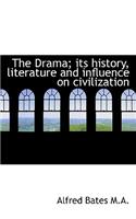 The Drama; Its History, Literature and Influence on Civilization