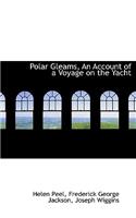Polar Gleams, an Account of a Voyage on the Yacht