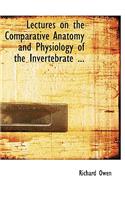 Lectures on the Comparative Anatomy and Physiology of the Invertebrate ...