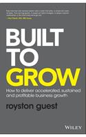 Built to Grow: How to Deliver Accelerated, Sustained and Profitable Business Growth