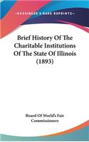 Brief History Of The Charitable Institutions Of The State Of Illinois (1893)