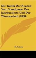 Die Taktik Der Neuzeit Vom Standpunkt Des Jahrhunderts Und Der Wissenschaft (1868)