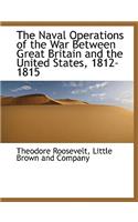 The Naval Operations of the War Between Great Britain and the United States, 1812-1815