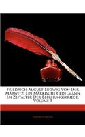 Friedrich August Ludwig Von Der Marwitz: Ein Märkischer Edelmann Im Zeitalter Der Befreiungskriege, Volume 1